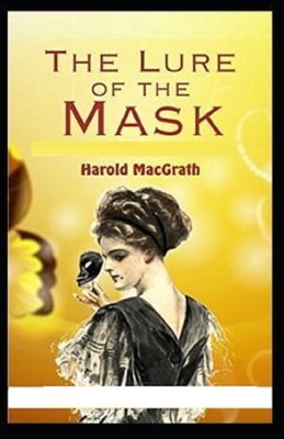 The Lure of the Mask Illustrated by Harold Macgrath