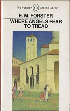 Where Angels Fear to Tread by E.M. Forster