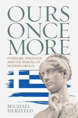 Ours Once More: Folklore, Ideology, and the Making of Modern Greece by Michael Herzfeld