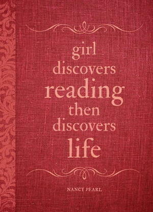 Girl Discovers Reading Then Discovers Life: A Journal by Nancy Pearl