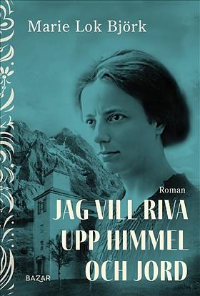 Jag vill riva upp himmel och jord  by Marie Lok Björk