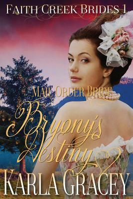 Mail Order Bride - Bryony's Destiny: Sweet Clean Historical Western Mail Order Bride Inspirational Romance by Karla Gracey