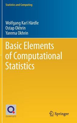 Basic Elements of Computational Statistics by Ostap Okhrin, Yarema Okhrin, Wolfgang Karl Härdle