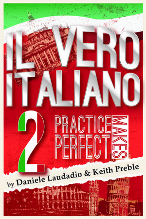 Il vero italiano 2: Practice Makes Perfect by Keith Preble, Daniele Laudadio