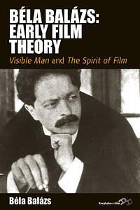 Bela Balazs: Early Film Theory: Visible Man and The Spirit of Film by Erica Carter, Rodney Livingstone, Béla Balázs