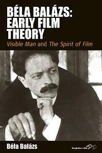 Bela Balazs: Early Film Theory: Visible Man and The Spirit of Film by Rodney Livingstone, Erica Carter, Béla Balázs