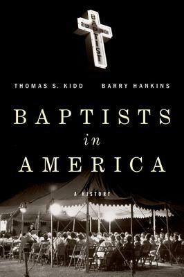 Baptists in America: A History by Thomas S. Kidd, Barry G. Hankins
