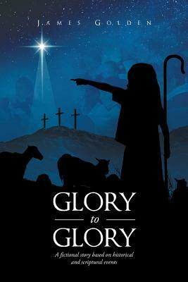 Glory to Glory by James Golden