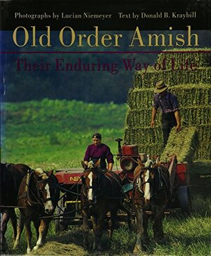 Old Order Amish: Their Enduring Way of Life by Donald B. Kraybill