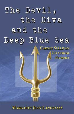 The Devil, the Diva & the Deep Blue Sea: Garnet Sullivan Live from Florida by Margaret Jean Langstaff