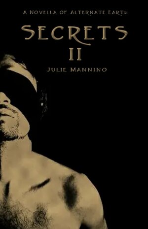 Secrets II (An M/M Fantasy Romance): A Novella of Alternate Earth by Julie Mannino