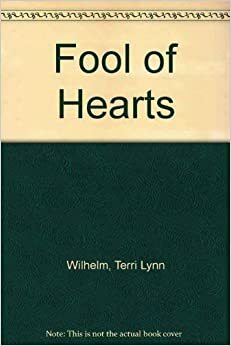 Fool of Hearts by Terri Lynn Wilhelm