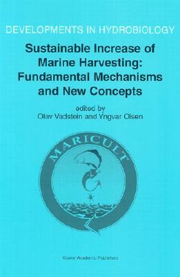 Sustainable Increase of Marine Harvesting: Fundamental Mechanisms and New Concepts: Proceedings of the 1st Maricult Conference Held in Trondheim, Norw by 