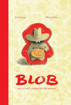 Blob: The Ugliest Animal in the World by Joy Sorman