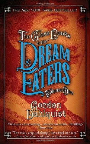 The Glass Books of the Dream Eaters, Volume One by Gordon Dahlquist