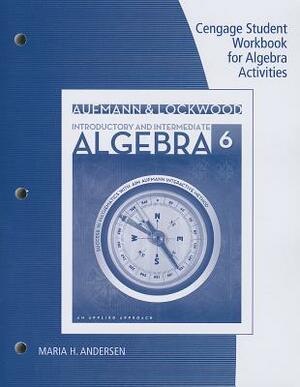Student Workbook for Aufmann/Lockwood's Introductory and Intermediate Algebra: An Applied Approach, 6th by Richard N. Aufmann, Joanne Lockwood