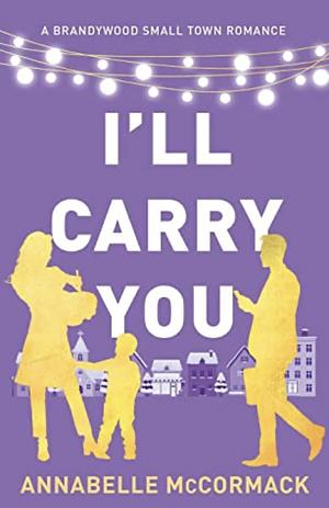 I'll Carry You: A Contemporary Romance Novel by Annabelle McCormack