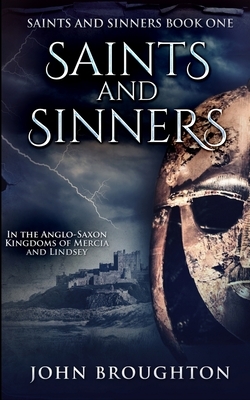 Saints And Sinners (Saints And Sinners Book 1) by John Broughton