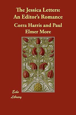The Jessica Letters: An Editor's Romance by Corra Harris, Paul Elmer More