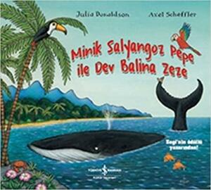 Minik Salyangoz Pepe ile Dev Balina Zeze by Ali Berktay, Julia Donaldson