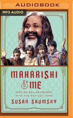 Maharishi & Me: Seeking Enlightenment with the Beatles' Guru by Susan Shumsky