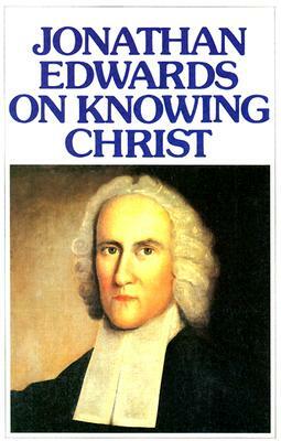 Jonathan Edwards Knowing Christ by Iain H. Murray, Jonathan Edwards