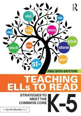 Teaching ELLs to Read: Strategies to Meet the Common Core, K-5 by Paul Boyd-Batstone