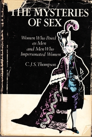 The Mysteries of Sex: Women Who Posed as Men and Men Who Impersonated Women by Charles John Samuel Thompson