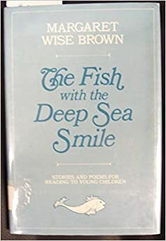 The Fish with the Deep Sea Smile: Stories and Poems for Reading to Young Children by Margaret Wise Brown