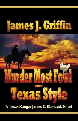 Murder Most Fowl - Texas Style: A Texas Ranger James C. Blawcyzk Novel by James J. Griffin