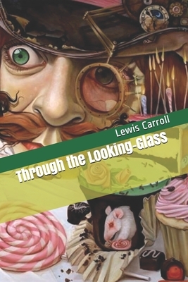 Through the Looking-Glass by Lewis Carroll