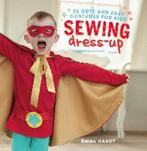 Sewing Dress-Up: 35 Cute and Easy Costumes for Kids by Emma Hardy