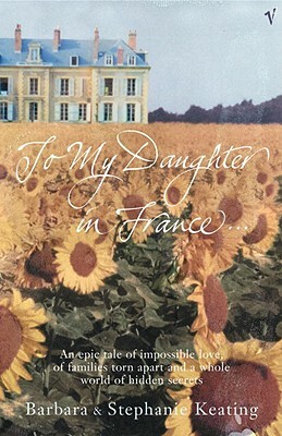 To My Daughter in France... by Stephanie Keating, Barbara Keating