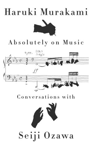 Absolutely on Music: Conversations with Seiji Ozawa by Haruki Murakami, Seiji Ozawa