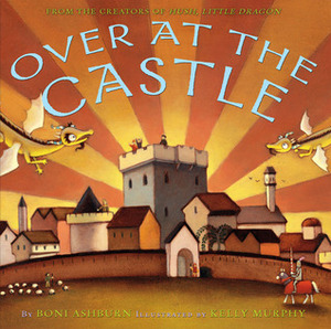 Over at the Castle by Boni Ashburn, Kelly Murphy