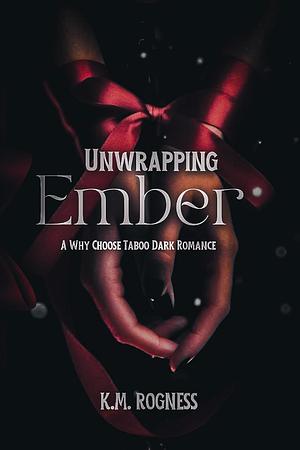 Unwrapping Ember by K.M. Rogness