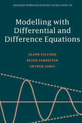 Modelling with Differential and Difference Equations by Glenn Fulford, Arthur Jones, Peter Forrester