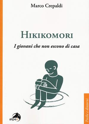 Hikikomori: I giovani che non escono di casa by Marco Crepaldi