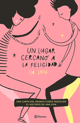 Un Lugar Cercano a la Felicidad by Lia Louis