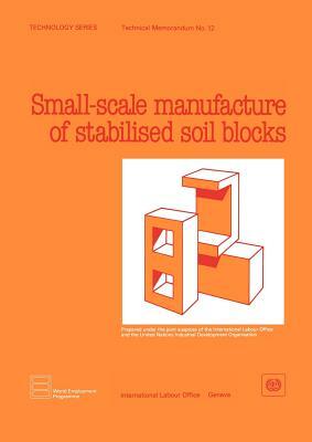 Small-scale manufacture of stabilised soil blocks (Technology Series. Technical Memorandum No. 12) by Ilo