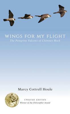 Wings for My Flight: The Peregrine Falcons of Chimney Rock by Marcy Cottrell Houle