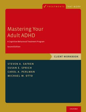Mastering your adult ADHD : a cognitive-behavioral treatment program : client workbook by Steven A., Safren