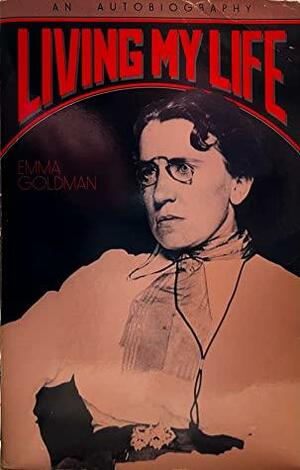 Living My Life: An Autobiography of Emma Goldman. by Emma Goldman