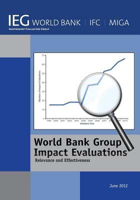 World Bank Group Impact Evaluations: Relevance and Effectiveness by World Bank