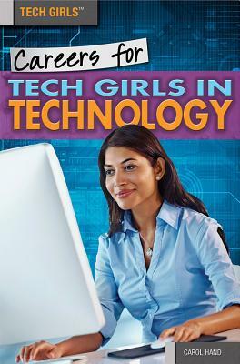 Careers for Tech Girls in Technology by Carol Hand