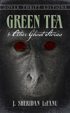 Green Tea and Other Ghost Stories by J. Sheridan Le Fanu