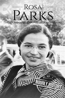 Rosa Parks: The Woman Who Ignited a Movement by Hourly History