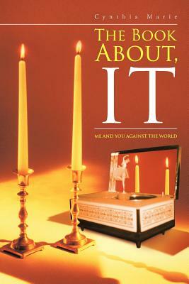 The Book About, It: Me and You Against the World by Cynthia Marie