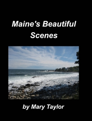 Maines beautiful Scenes by Mary Taylor