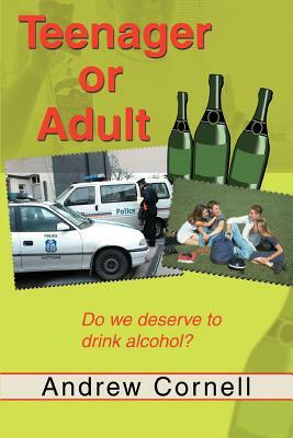 Teenager or Adult: Do We Deserve to Drink Alcohol? by Andrew Cornell